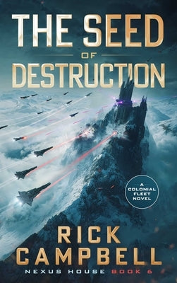 The Seed of Destruction: A Colonial Fleet Novel by Campbell, Rick