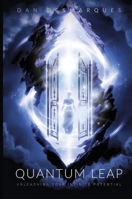 Quantum Leap: Unleashing Your Infinite Potential by Desmarques, Dan