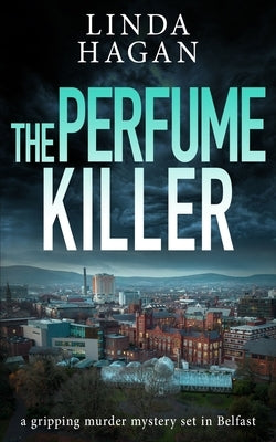 The Perfume Killer: A gripping murder mystery set in Belfast by Hagan, Linda
