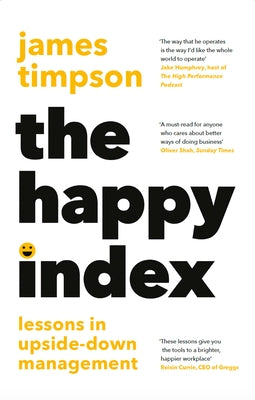 The Happy Index: Lessons in Upside-Down Management by Timpson, James