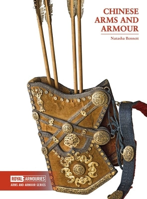 Chinese Arms and Armour by Natasha, Bennett