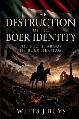 The Destruction of the Boer Identity by Buys, Wiets J.
