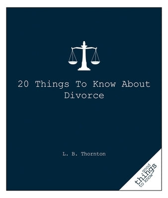 20 Things to Know about Divorce by Thornton, L. B.