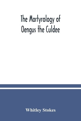 The Martyrology of Oengus the Culdee by Stokes, Whitley