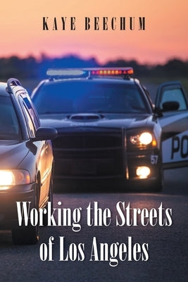 Working the Streets of Los Angeles by Beechum, Kaye