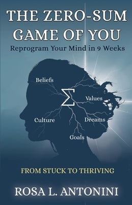 The Zero-Sum Game of You: From Stuck to Thriving by Antonini, Rosa L.