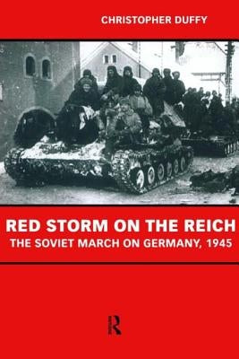 Red Storm on the Reich: The Soviet March on Germany 1945 by Duffy, Christopher