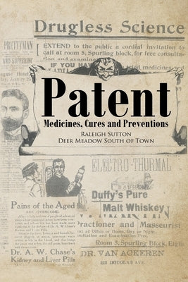 Patent Medicines, Cures and Preventions by Sutton, Raleigh