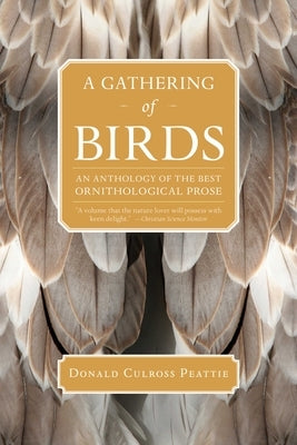 A Gathering of Birds: An Anthology of the Best Ornithological Prose by Peattie, Donald Culross