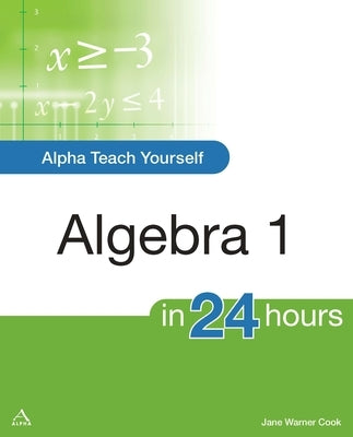 Alpha Teach Yourself Algebra I in 24 Hours by Cook, Jane