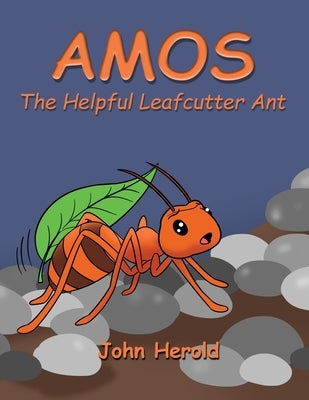 Amos: The Helpful Leafcutter Ant by Herold, John