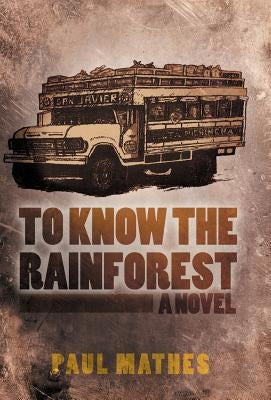 To Know the Rainforest by Mathes, Paul