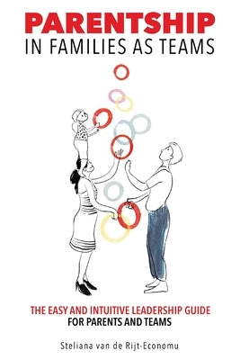 Parentship In Families As Teams: The Easy and Intuitive Leadership Guide for Parents and Teams by Rijt-Economu, Steliana Van de