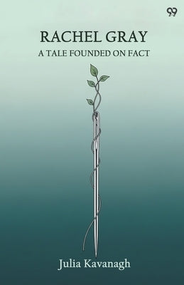 Rachel Gray A Tale Founded On Fact by Kavanagh, Julia