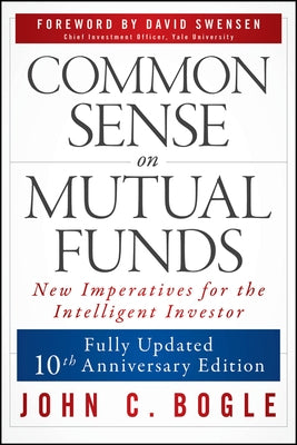 Common Sense on Mutual Funds, Updated 10th Anniversary Edition by Bogle, John C.