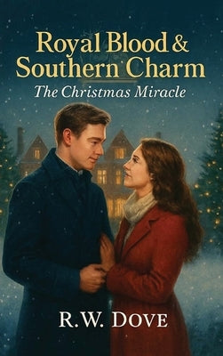 Royal Blood & Southern Charm: The Christmas Miracle by Dove, R. W.