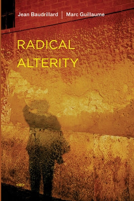 Radical Alterity by Baudrillard, Jean