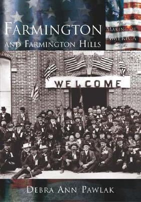 Farmington and Farmington Hills by Pawlak, Debra Ann