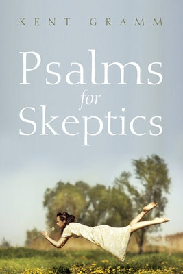 Psalms for Skeptics: (101-150) by Gramm, Kent