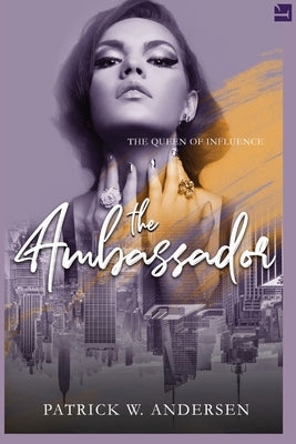 The Ambassador: Queen of Influence by Andersen, Patrick W.