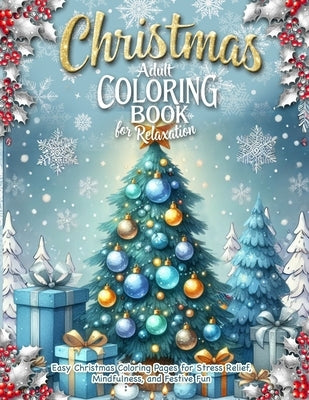 Christmas Adult Coloring Book for Relaxation: A Holiday Coloring Book for Adults with Simple Designs to Inspire Calm, Celebrate the Season, and Spark by Winters, Beatrice