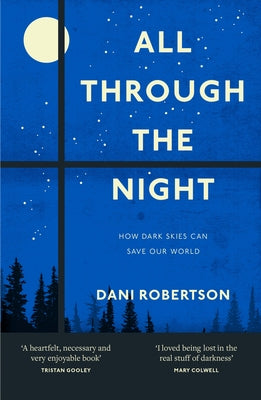 All Through the Night: How Dark Skies Can Save Our World by Robertson, Dani