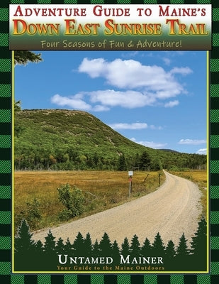 Adventure Guide to Maine's Down East Sunrise Trail by Quintal-Snowman, Angela