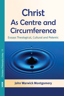 Christ as Centre and Circumference by Montgomery, John Warwick