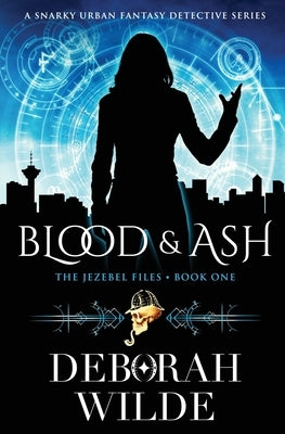 Blood & Ash: A Snarky Urban Fantasy Detective Series by Wilde, Deborah
