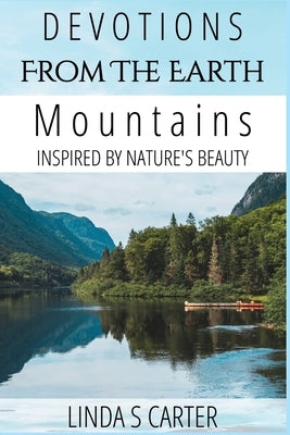 Devotions From The Earth - Mountains: Inspired By Nature's Beauty by Carter, Linda S.