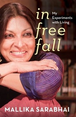 In Free Fall My Experiments with Living by Sarabhai, Mallika