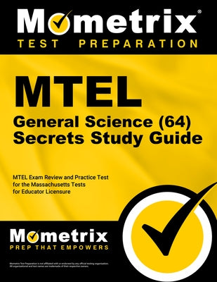 MTEL General Science (64) Secrets Study Guide: MTEL Exam Review and Practice Test for the Massachusetts Tests for Educator Licensure by Mometrix