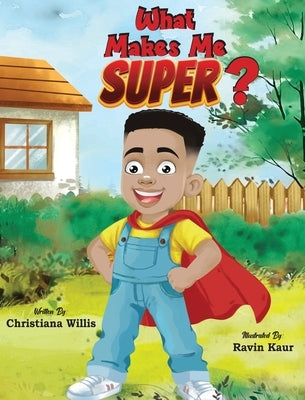 What Makes Me Super? by Willis, Christiana