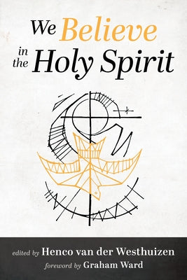 We Believe in the Holy Spirit by Van Der Westhuizen, Henco