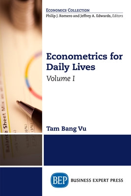Econometrics for Daily Lives, Volume I by Vu, Tam Bang