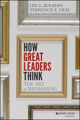 How Great Leaders Think: The Art of Reframing by Bolman, Lee G.