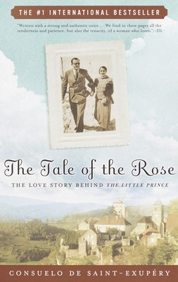 The Tale of the Rose: The Love Story Behind The Little Prince by de Saint-Exupery, Consuelo