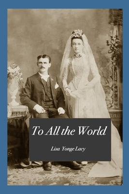 To All the World by Lacy, Lisa Yonge
