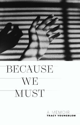 Because We Must: A Memoir by Youngblom, Tracy