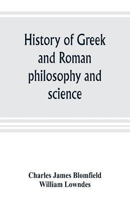 History of Greek and Roman philosophy and science by James Blomfield, Charles