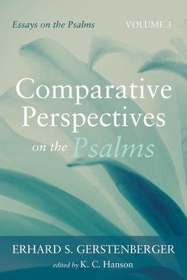 Comparative Perspectives on the Psalms: Essays on the Psalms, Volume 3 by Gerstenberger, Erhard S.