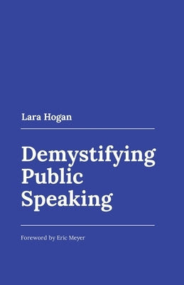 Demystifying Public Speaking by Hogan, Lara