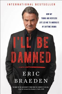 I'll Be Damned: How My Young and Restless Life Led Me to America's #1 Daytime Drama by Braeden, Eric