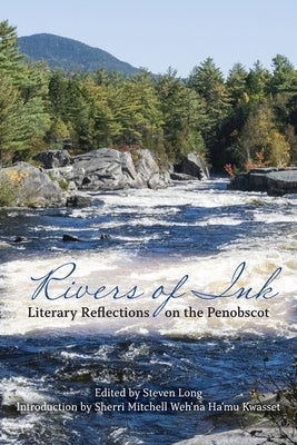 Rivers of Ink: Literary Reflections on the Penobscot by Long, Steven