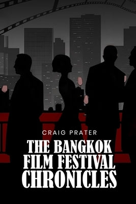 Bangkok Film Festival Chronicles by Prater, Craig