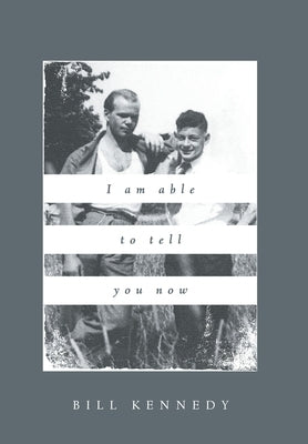 I Am Able to Tell You Now by Kennedy, Bill