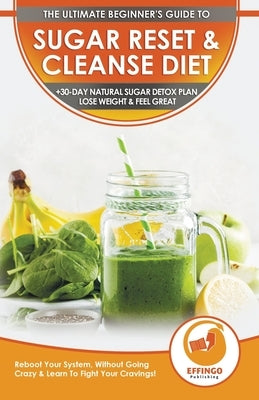 Sugar Reset & Cleanse Diet: The Ultimate Beginner's Sugar Reset & Cleanse Your System Diet Guide - 30-Day Natural Sugar Detox Plan, Lose Weight & by Evelyn, Isabella