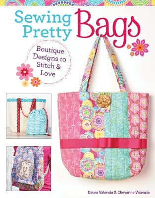 Sewing Pretty Bags: Boutique Designs to Stitch & Love by Valencia, Debra