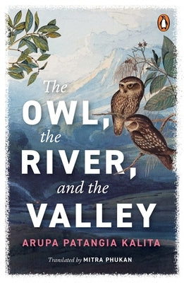 The Owl, the River, the Valley by Kalita, Arupa Patangia
