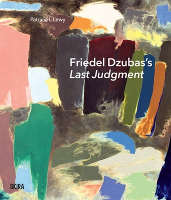 Friedel Dzubas's Last Judgment: A Masterpiece of Modernist Abstraction by Lewy, Patricia L.